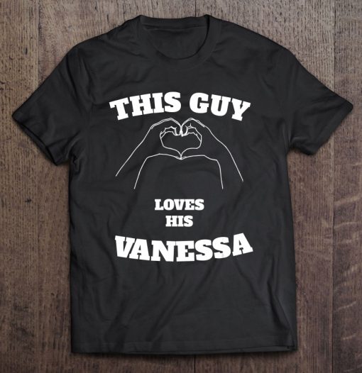 This Guy Loves His Vanessa Valentine t shirt Ad