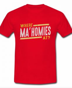 Where Ma'Homies T-shirt Ad