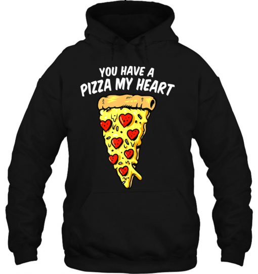 You Have A Pizza My Heart Valentine hoodie Ad