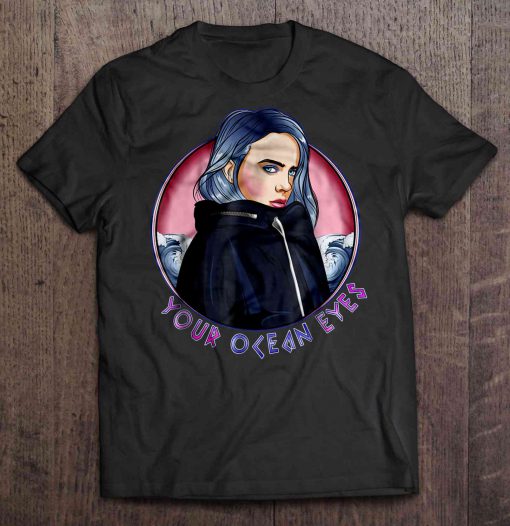 Your Ocean Eyes Billie Eilish t shirt Ad