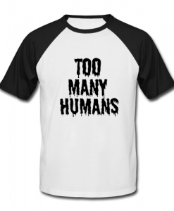 too many humans baseball t shirt Ad