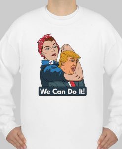 we can do it anti-trump sweatshirt Ad