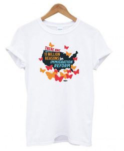 11 Million Reasons to Support Immigration Reform T shirt