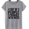 4 out of 3 People Struggle With Math T shirt