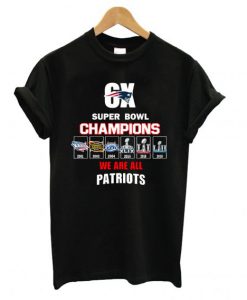 6x Super Bowl Champions We Are All Patriots T shirt