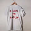 A Girl Is A Gun t shirt FR05