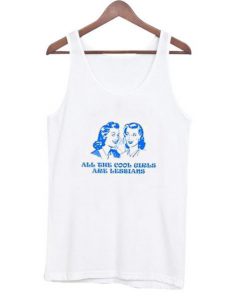 All the Cool Girls are Lesbian Tank top
