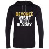 Beyonce Wasn’t Built In a Day Hoodie