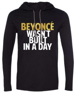 Beyonce Wasn’t Built In a Day Hoodie
