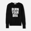 Burn Your Bra Sweatshirt