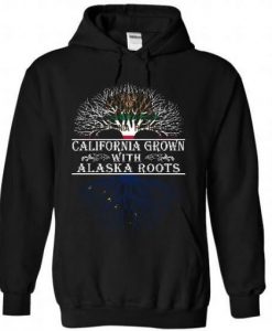 California grown with Alaska roots Hoodie