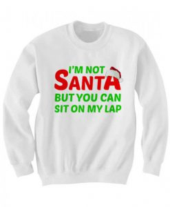 Christmas I’m Not Santa But You Can Sit On My Lap Sweatshirt