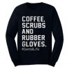 Coffee Scrubs and Rubber Gloves #DentalLife Sweatshirt