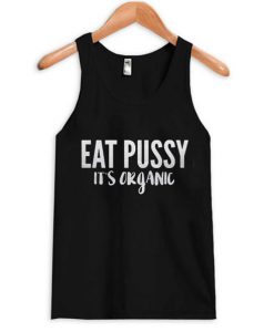 Eat Pussy It’s Organic Tanktop