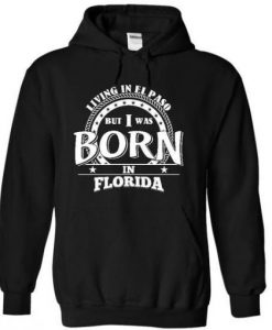 From Florida and live in EL PASO Hoodie