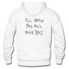 I'll Show You All One Day hoodie FR05