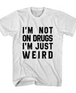 T-Shirt I’m Not On Drugs