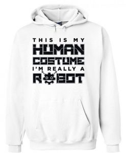 This Is My Human Costume I’m Really A Robot white Hoodie