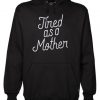 Tired As A Mother Script Gift Funny Mother’s Day Hoodie