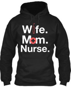 Wife Mom Nurse from Nurse Hoodie