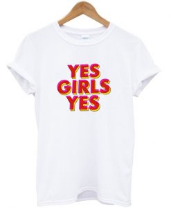 YES Girl Yes T shirt