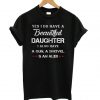 Yes I Do Have a Beautiful Daughter T shirt