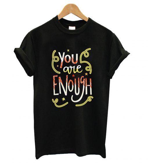 You Are Enough Quote Art T shirt
