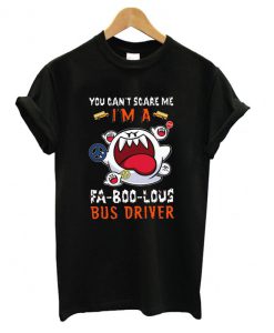 You Can’t Scare Me I’m A Fa-Boo-Lous Bus Driver Halloween T shirt