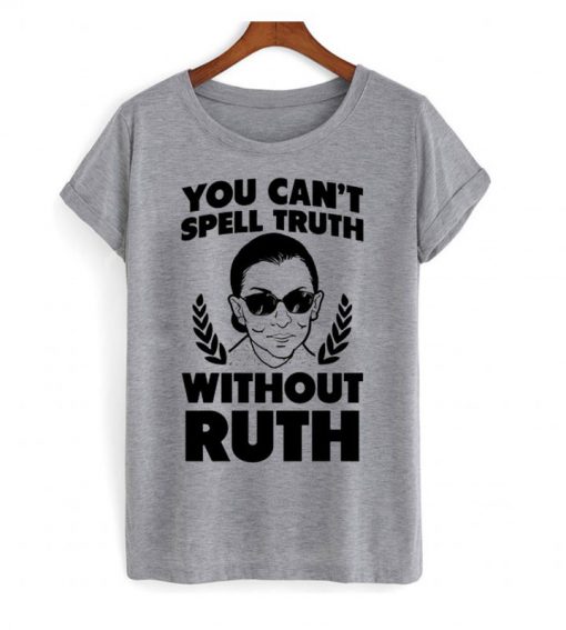 You Can’t Sell Truth Without Ruth RBG T shirt