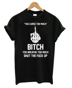 You Curse Too Much T shirt