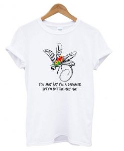 You May Say I Am A Dreamer But I Am Not The Only One T shirt