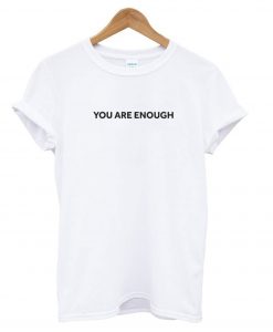 You are Enough White T shirt
