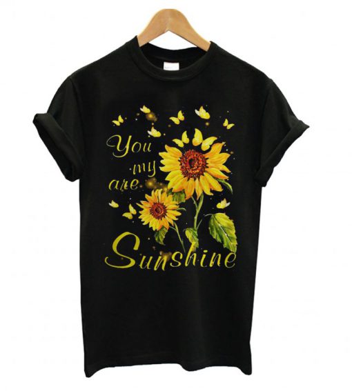 You are my Sunshine Sunflower T shirt