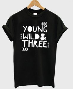 Young Wild and Three Toddler T shirt