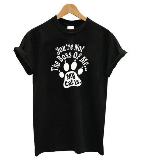 You’re Not The Boss of Me T shirt