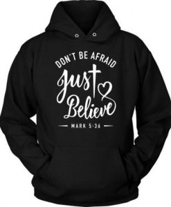 don’t be afraid just believe hoodie