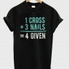 1 Cross 3 Nails 4Given t shirt FR05