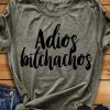 Adios Bitchachos t shirt FR05