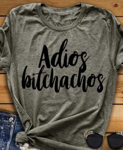 Adios Bitchachos t shirt FR05