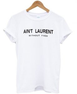 Aint Laurent Without Yves t shirt FR05