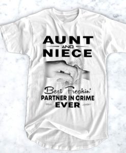 Aunt and Niece Best Freakin Partner in crime ever t shirt FR05