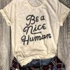 Be A Nice Human t shirt FR05