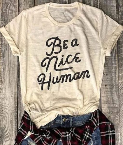 Be A Nice Human t shirt FR05