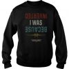 Because I Was Inverted Top Gun Vintage sweatshirt FR05