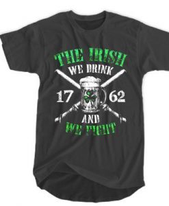 Beer the Irish we drink 1762 and we fight t shirt FR05