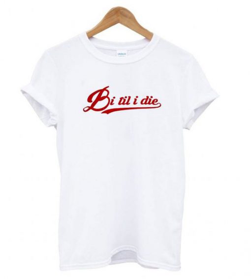 Bi til i die t shirt FR05