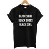 Black Shirt Black Shoes Black Soul t shirt FR05