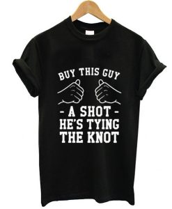 Buy This Guy A Shot Bachelor Party t shirt FR05
