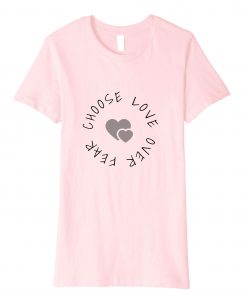 Choose Love Over Fear One Love Pink t shirt FR05