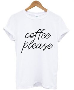 Coffee Please t shirt FR05